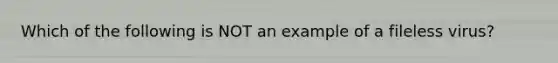 Which of the following is NOT an example of a fileless virus?