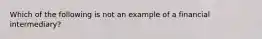 Which of the following is not an example of a financial intermediary?