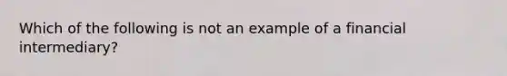 Which of the following is not an example of a financial intermediary?