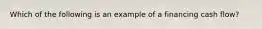 Which of the following is an example of a financing cash flow?