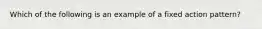 Which of the following is an example of a fixed action pattern?