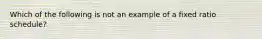 Which of the following is not an example of a fixed ratio schedule?