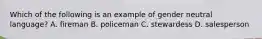 Which of the following is an example of gender neutral language? A. fireman B. policeman C. stewardess D. salesperson