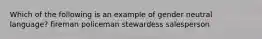 Which of the following is an example of gender neutral language? fireman policeman stewardess salesperson