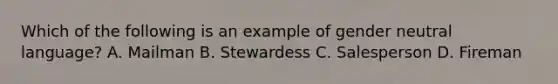 Which of the following is an example of gender neutral language? A. Mailman B. Stewardess C. Salesperson D. Fireman