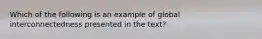 Which of the following is an example of global interconnectedness presented in the text?