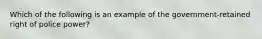 Which of the following is an example of the government-retained right of police power?