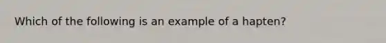 Which of the following is an example of a hapten?