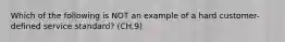 Which of the following is NOT an example of a hard customer-defined service standard? (CH.9)