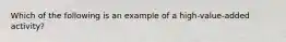 Which of the following is an example of a high-value-added activity?