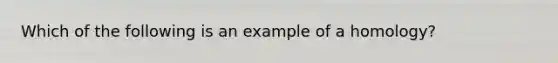 Which of the following is an example of a homology?