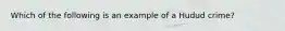 Which of the following is an example of a Hudud crime?
