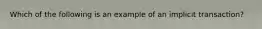 Which of the following is an example of an implicit transaction?