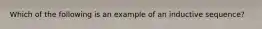 Which of the following is an example of an inductive sequence?