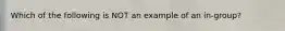 Which of the following is NOT an example of an in-group?