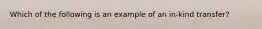 Which of the following is an example of an in-kind transfer?