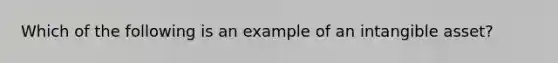 Which of the following is an example of an intangible asset?