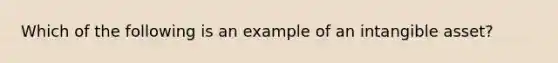 Which of the following is an example of an intangible​ asset?