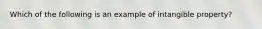 Which of the following is an example of intangible property?