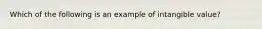 Which of the following is an example of intangible value?