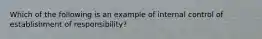 Which of the following is an example of internal control of establishment of responsibility?