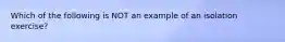 Which of the following is NOT an example of an isolation exercise?