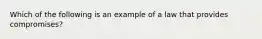 Which of the following is an example of a law that provides compromises?