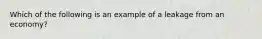 Which of the following is an example of a leakage from an economy?