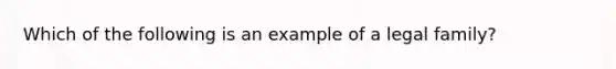 Which of the following is an example of a legal family?