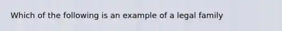 Which of the following is an example of a legal family