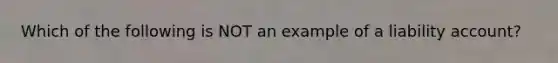 Which of the following is NOT an example of a liability account?