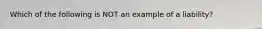 Which of the following is NOT an example of a liability?