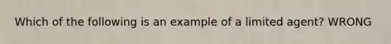 Which of the following is an example of a limited agent? WRONG