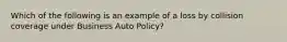 Which of the following is an example of a loss by collision coverage under Business Auto Policy?