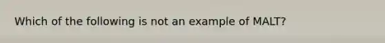 Which of the following is not an example of MALT?