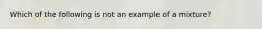 Which of the following is not an example of a mixture?