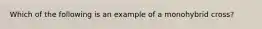 Which of the following is an example of a monohybrid cross?