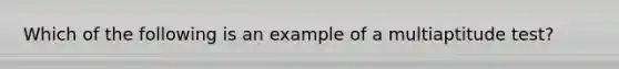 Which of the following is an example of a multiaptitude test?