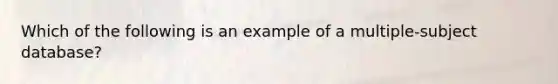 Which of the following is an example of a multiple-subject database?