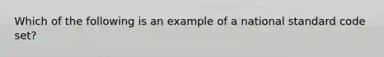 Which of the following is an example of a national standard code set?