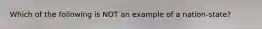 Which of the following is NOT an example of a nation-state?