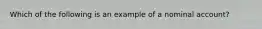 Which of the following is an example of a nominal account?