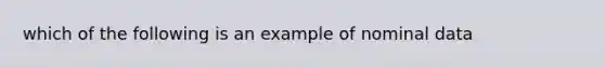 which of the following is an example of nominal data