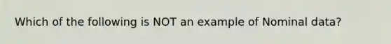 Which of the following is NOT an example of Nominal data?