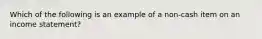 Which of the following is an example of a non-cash item on an income statement?