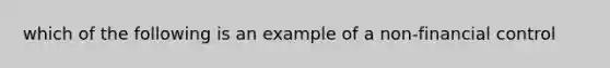 which of the following is an example of a non-financial control