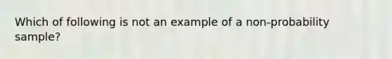 Which of following is not an example of a non-probability sample?