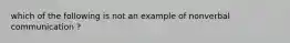 which of the following is not an example of nonverbal communication ?