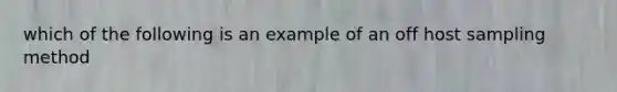 which of the following is an example of an off host sampling method