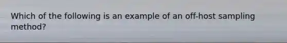 Which of the following is an example of an off-host sampling method?